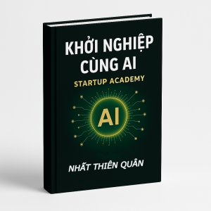 Sách Khởi Nghiệp Cùng AI - Tác giả Nhất Thiên Quân