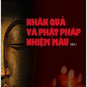 Nhân Quả Và Phật Pháp Nhiệm Màu Tập 1 - Tác giả Hoàng Anh Sướng