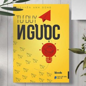 Sách Tư Duy Ngược - Tác giả Nguyễn Anh Dũng